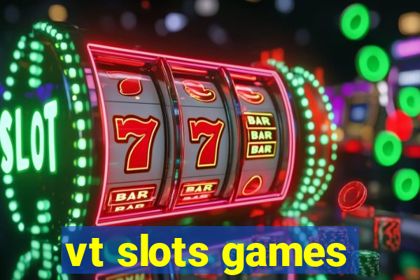 vt slots games